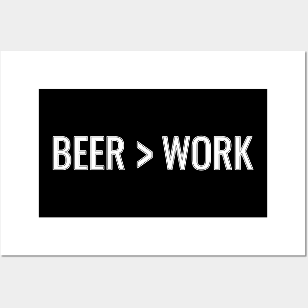 Beer Greater Than Work by Basement Mastermind Wall Art by BasementMaster
